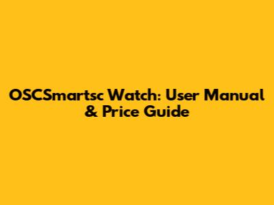 OSCSmartsc Watch: User Manual & Price Guide