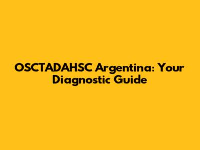 OSCTADAHSC Argentina: Your Diagnostic Guide
