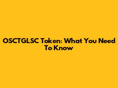 OSCTGLSC Token: What You Need To Know