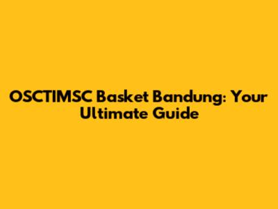 OSCTIMSC Basket Bandung: Your Ultimate Guide
