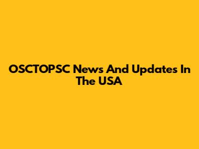OSCTOPSC News And Updates In The USA