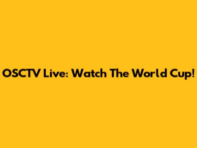OSCTV Live: Watch The World Cup!