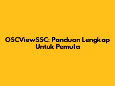 OSCViewSSC: Panduan Lengkap Untuk Pemula