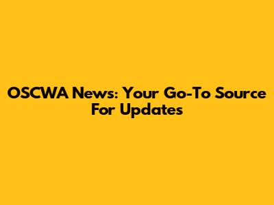 OSCWA News: Your Go-To Source For Updates