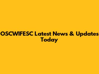 OSCWIFESC Latest News & Updates Today