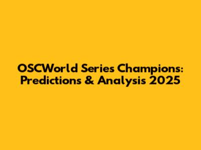 OSCWorld Series Champions: Predictions & Analysis 2025