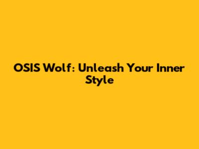 OSIS Wolf: Unleash Your Inner Style