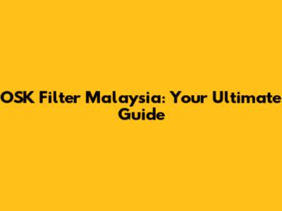OSK Filter Malaysia: Your Ultimate Guide