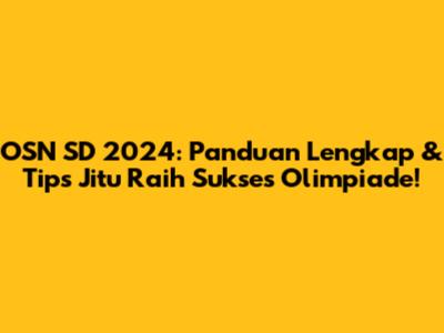 OSN SD 2024: Panduan Lengkap & Tips Jitu Raih Sukses Olimpiade!