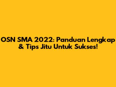 OSN SMA 2022: Panduan Lengkap & Tips Jitu Untuk Sukses!