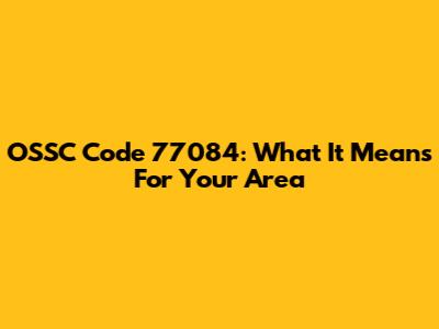 OSSC Code 77084: What It Means For Your Area