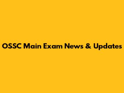 OSSC Main Exam News & Updates