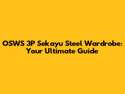 OSWS 3P Sekayu Steel Wardrobe: Your Ultimate Guide
