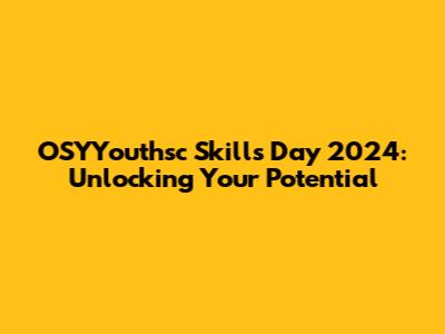 OSYYouthsc Skills Day 2024: Unlocking Your Potential