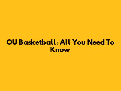 OU Basketball: All You Need To Know
