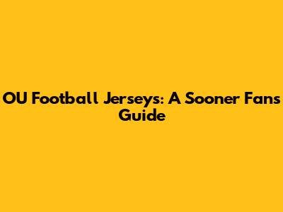 OU Football Jerseys: A Sooner Fan's Guide