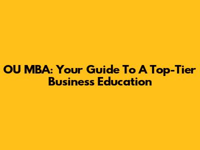 OU MBA: Your Guide To A Top-Tier Business Education