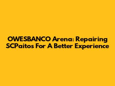 OWESBANCO Arena: Repairing SCPaitos For A Better Experience