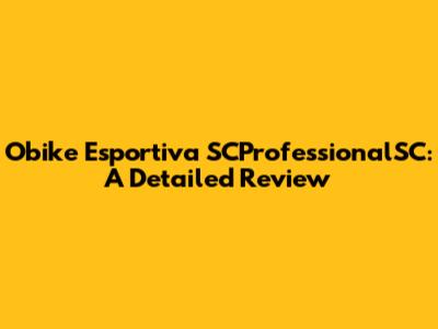 Obike Esportiva SCProfessionalSC: A Detailed Review