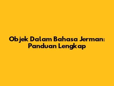 Objek Dalam Bahasa Jerman: Panduan Lengkap