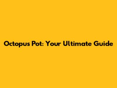 Octopus Pot: Your Ultimate Guide