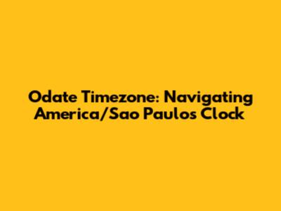 Odate Timezone: Navigating America/Sao_Paulo's Clock