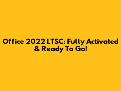 Office 2022 LTSC: Fully Activated & Ready To Go!