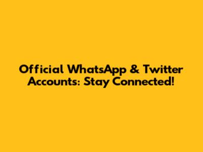 Official WhatsApp & Twitter Accounts: Stay Connected!