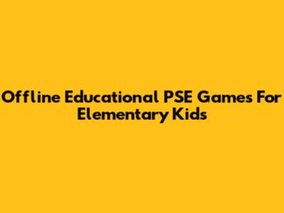 Offline Educational PSE Games For Elementary Kids