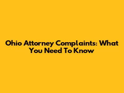 Ohio Attorney Complaints: What You Need To Know