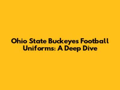 Ohio State Buckeyes Football Uniforms: A Deep Dive