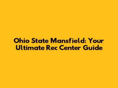 Ohio State Mansfield: Your Ultimate Rec Center Guide