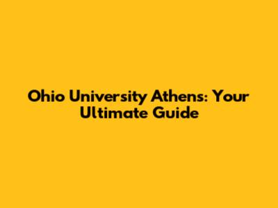 Ohio University Athens: Your Ultimate Guide