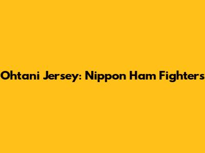 Ohtani Jersey: Nippon Ham Fighters