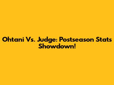 Ohtani Vs. Judge: Postseason Stats Showdown!