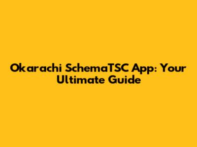 Okarachi SchemaTSC App: Your Ultimate Guide