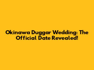 Okinawa Duggar Wedding: The Official Date Revealed!