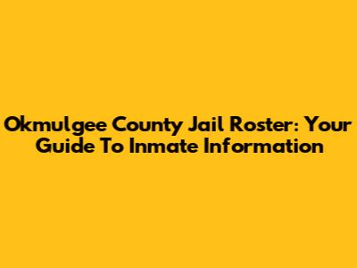 Okmulgee County Jail Roster: Your Guide To Inmate Information