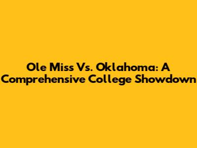 Ole Miss Vs. Oklahoma: A Comprehensive College Showdown