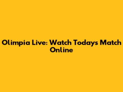 Olimpia Live: Watch Today's Match Online