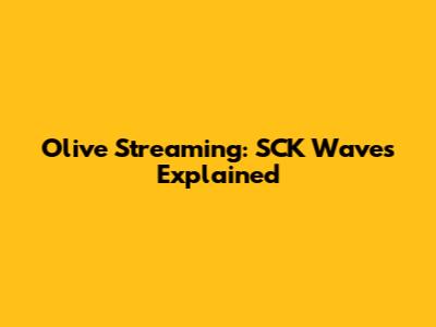 Olive Streaming: SCK Waves Explained