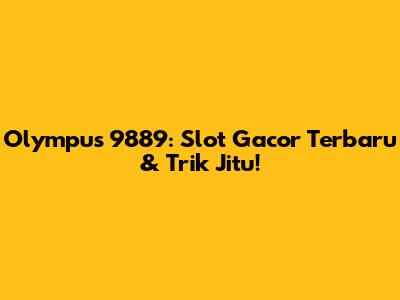 Olympus 9889: Slot Gacor Terbaru & Trik Jitu!