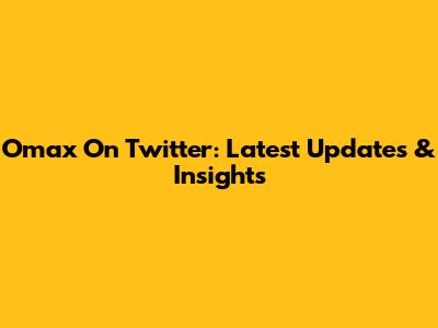 Omax On Twitter: Latest Updates & Insights