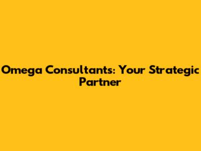 Omega Consultants: Your Strategic Partner
