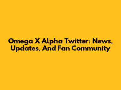 Omega X Alpha Twitter: News, Updates, And Fan Community