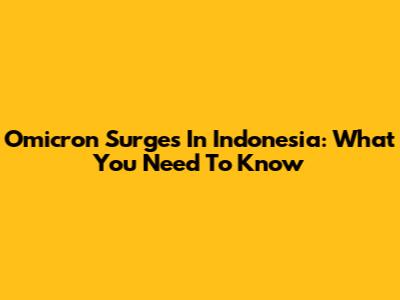 Omicron Surges In Indonesia: What You Need To Know