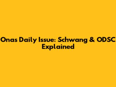 Onas Daily Issue: Schwang & ODSC Explained
