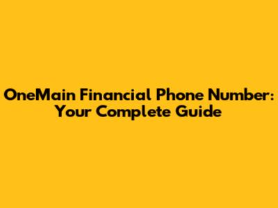 OneMain Financial Phone Number: Your Complete Guide