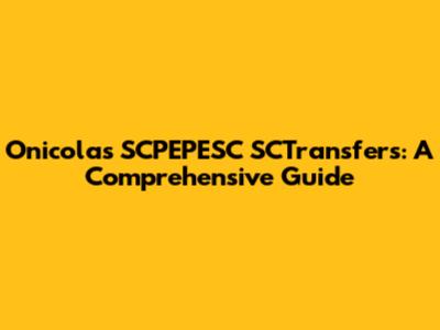 Onicolas SCPEPESC SCTransfers: A Comprehensive Guide