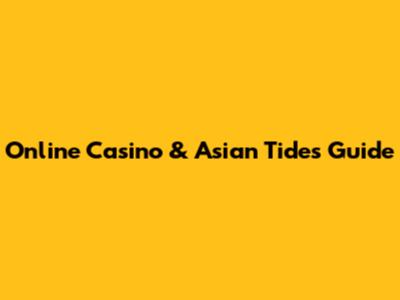 Online Casino & Asian Tides Guide